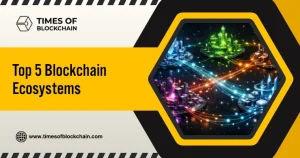 Top 5 Blockchain Ecosystem